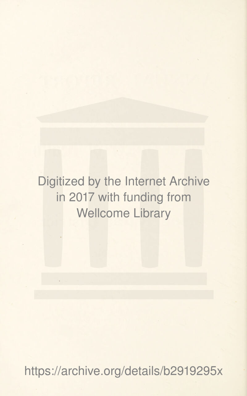 Digitized by the Internet Archive in 2017 with funding from Wellcome Library https://archive.org/details/b2919295x