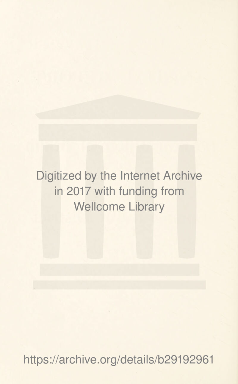 Digitized by the Internet Archive in 2017 with funding from Wellcome Library https://archive.org/details/b29192961