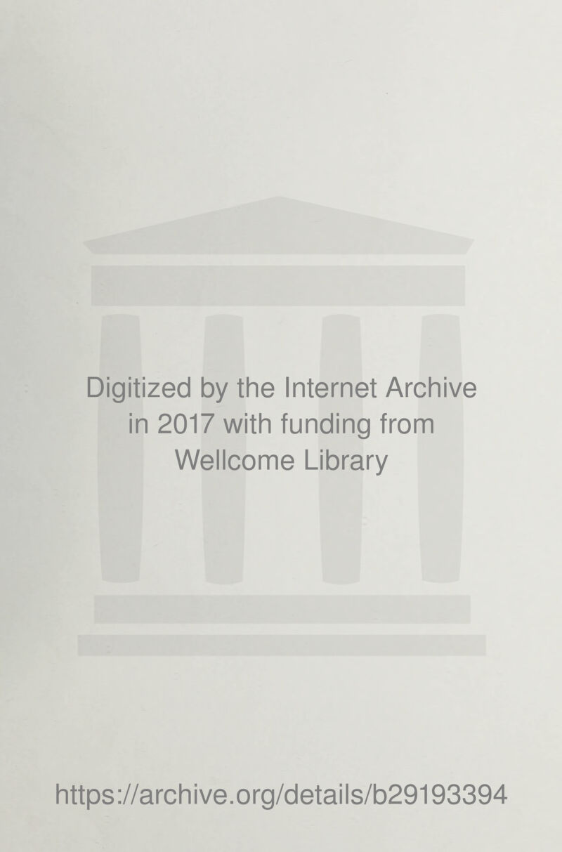 Digitized by the Internet Archive in 2017 with funding from Wellcome Library https://archive.org/details/b29193394