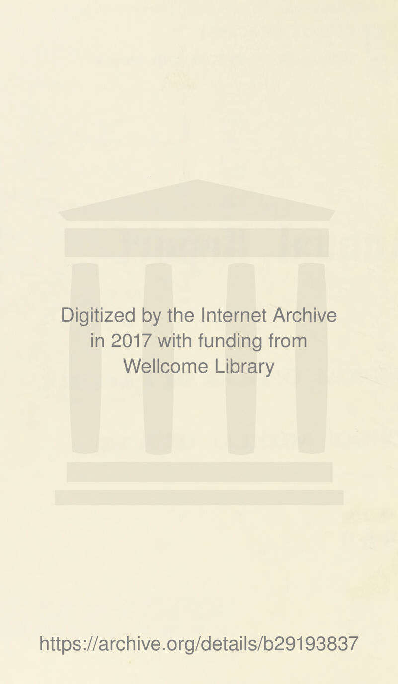 Digitized by the Internet Archive in 2017 with funding from Wellcome Library https://archive.org/details/b29193837