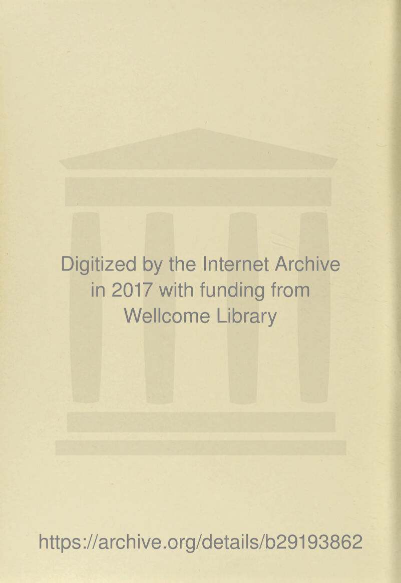 Digitized by the Internet Archive in 2017 with funding from Wellcome Library https://archive.org/details/b29193862