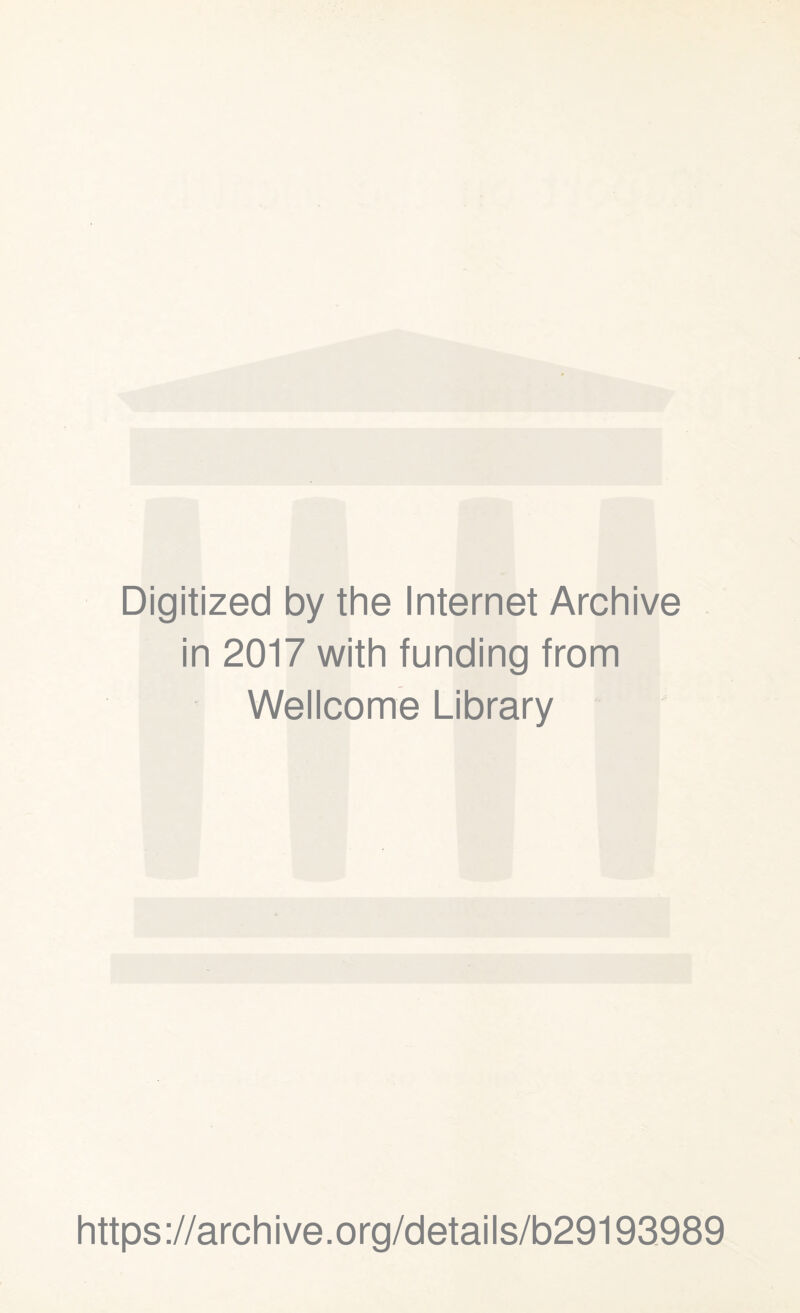 Digitized by the Internet Archive in 2017 with funding from Wellcome Library https://archive.org/details/b29193989