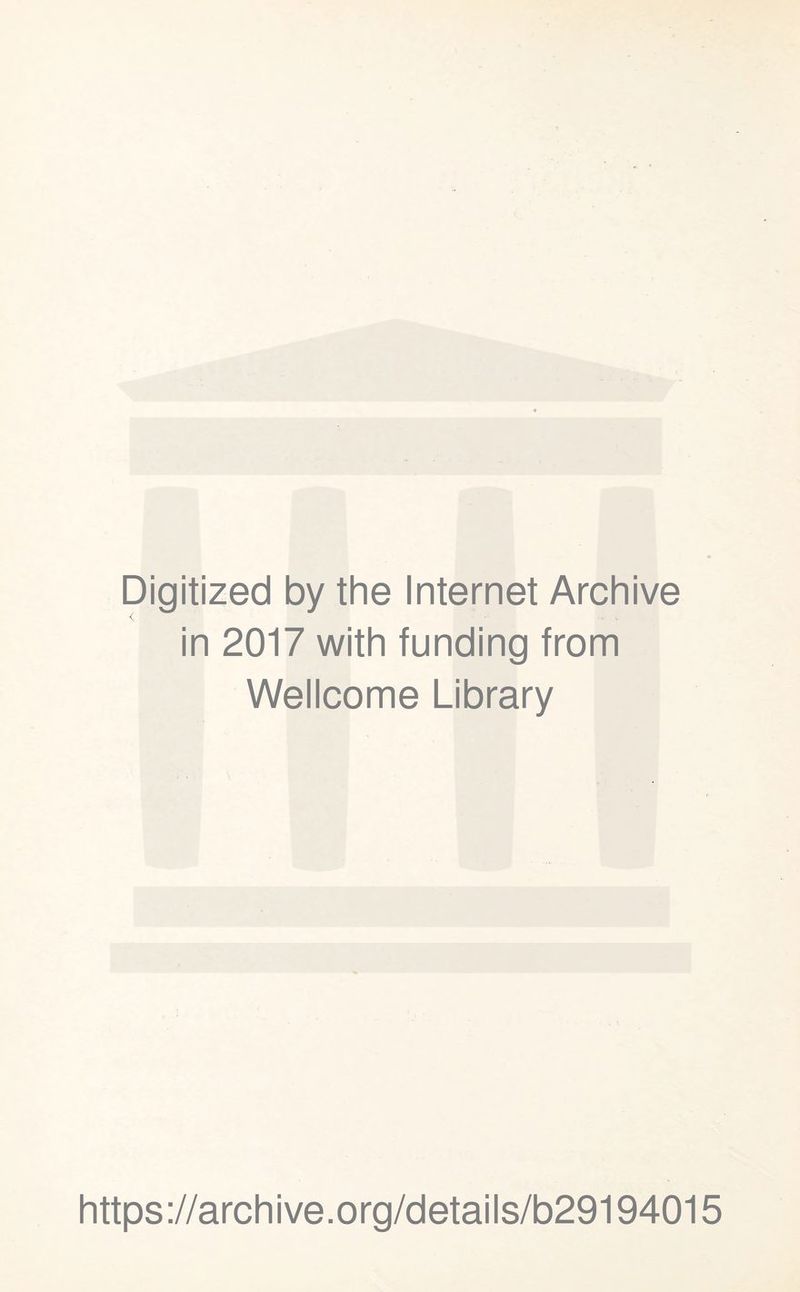 Digitized by the Internet Archive in 2017 with funding from Wellcome Library https://archive.org/details/b29194015