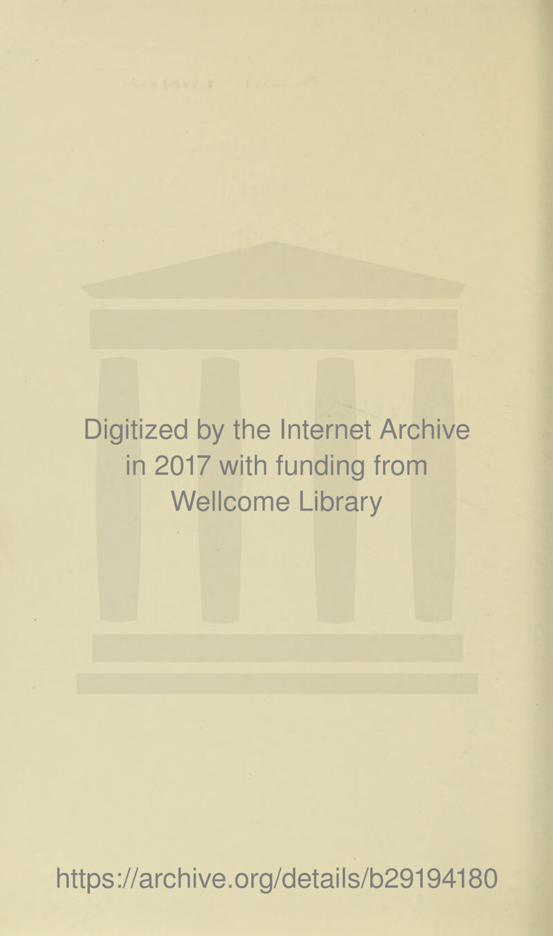 Digitized by the Internet Archive in 2017 with funding from Wellcome Library https://archive.org/details/b29194180