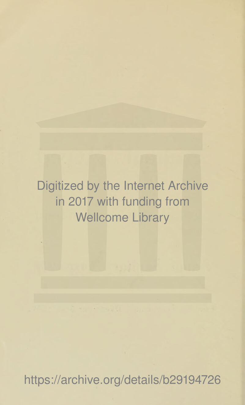 Digitized by the Internet Archive in 2017 with funding from Wellcome Library https://archive.org/details/b29194726