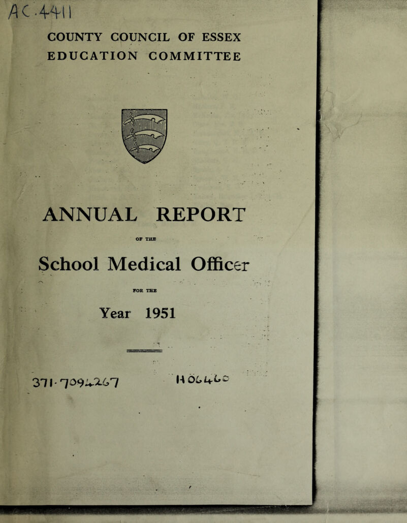 COUNTY COUNCIL OF ESSEX EDUCATION COMMITTEE ANNUAL REPORT OF TH® School Medical Officer FOR THB Year 1951 371 • qo^u.'XGl OLf