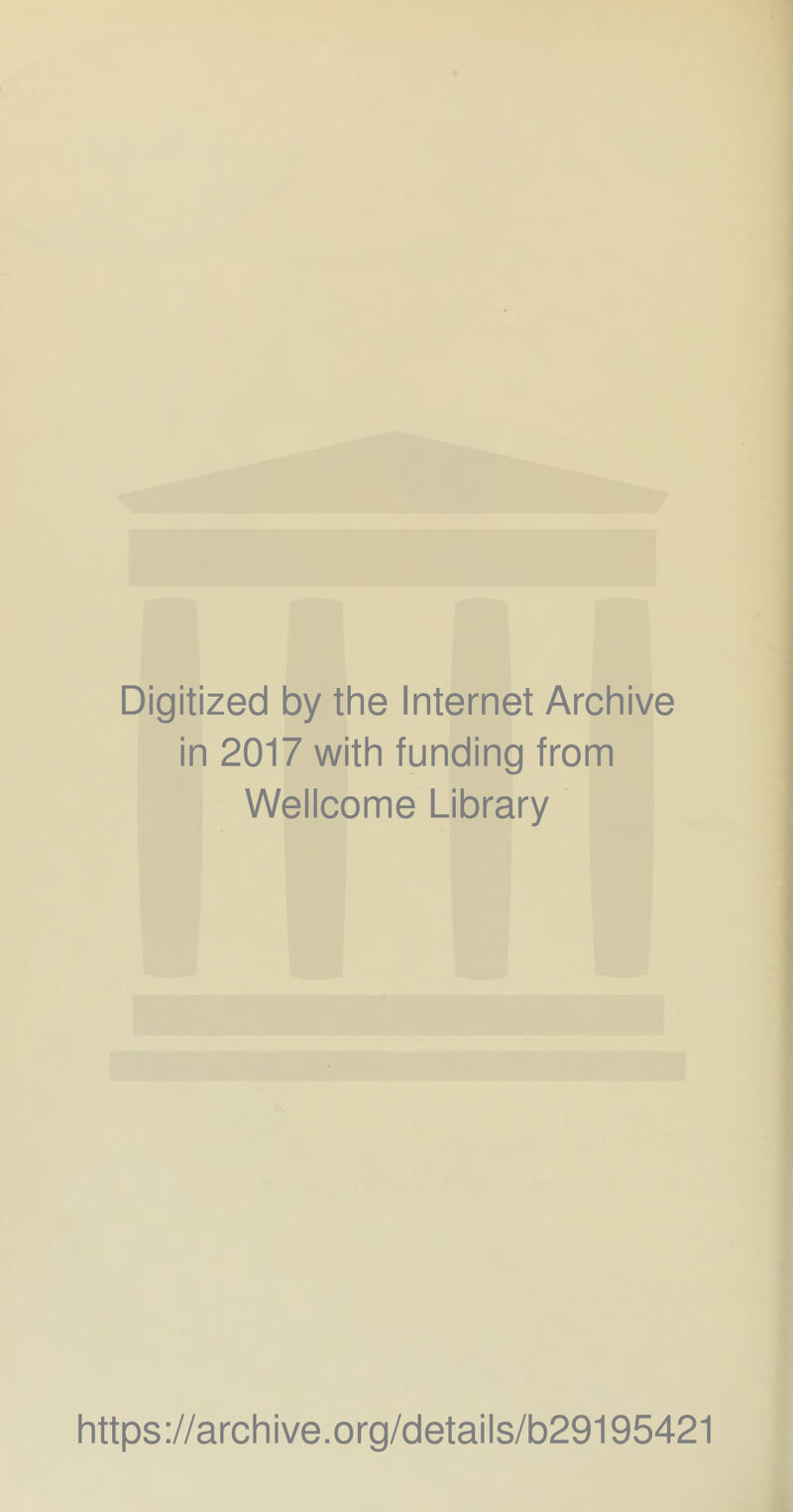 Digitized by the Internet Archive in 2017 with funding from Wellcome Library https://archive.org/details/b29195421