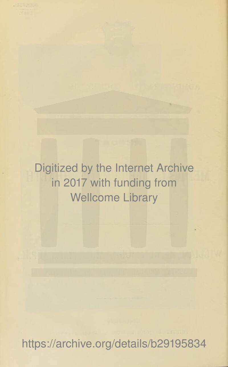 Digitized by the Internet Archive in 2017 with funding from Wellcome Library https://archive.org/details/b29195834