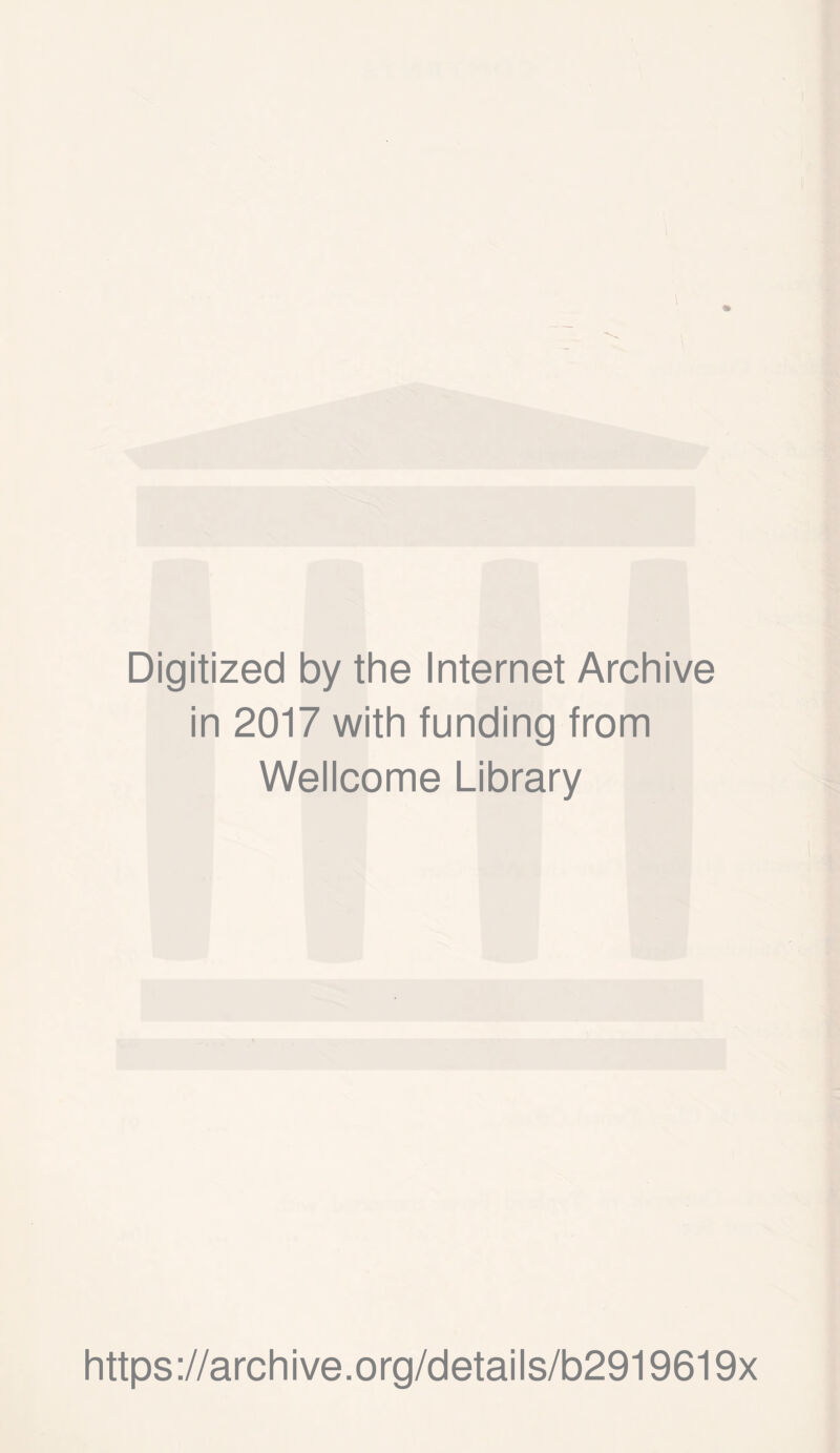 Digitized by the Internet Archive in 2017 with funding from Wellcome Library https://archive.org/details/b2919619x
