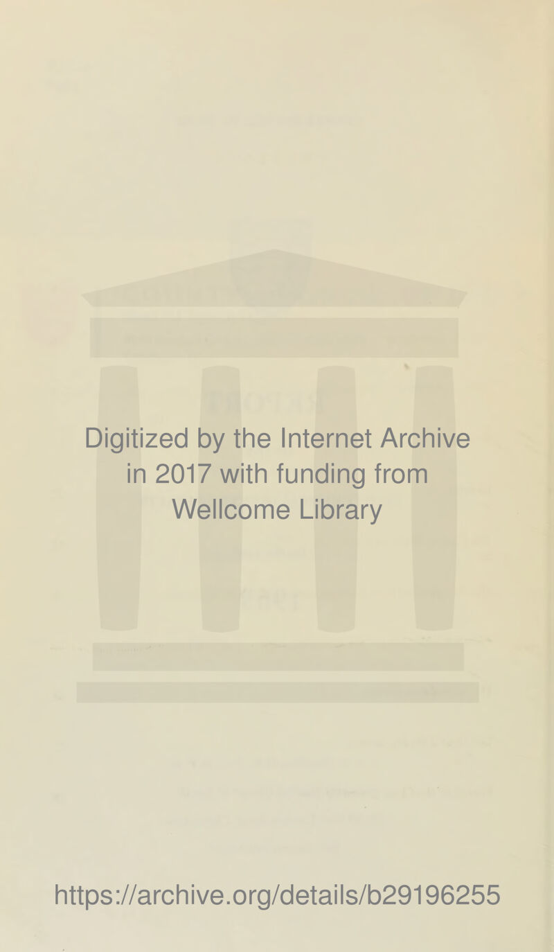 Digitized by the Internet Archive in 2017 with funding from Wellcome Library https://archive.org/details/b29196255