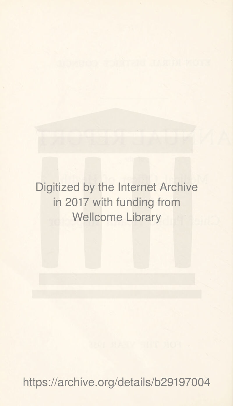 Digitized by the Internet Archive in 2017 with funding from Wellcome Library https://archive.org/details/b29197004