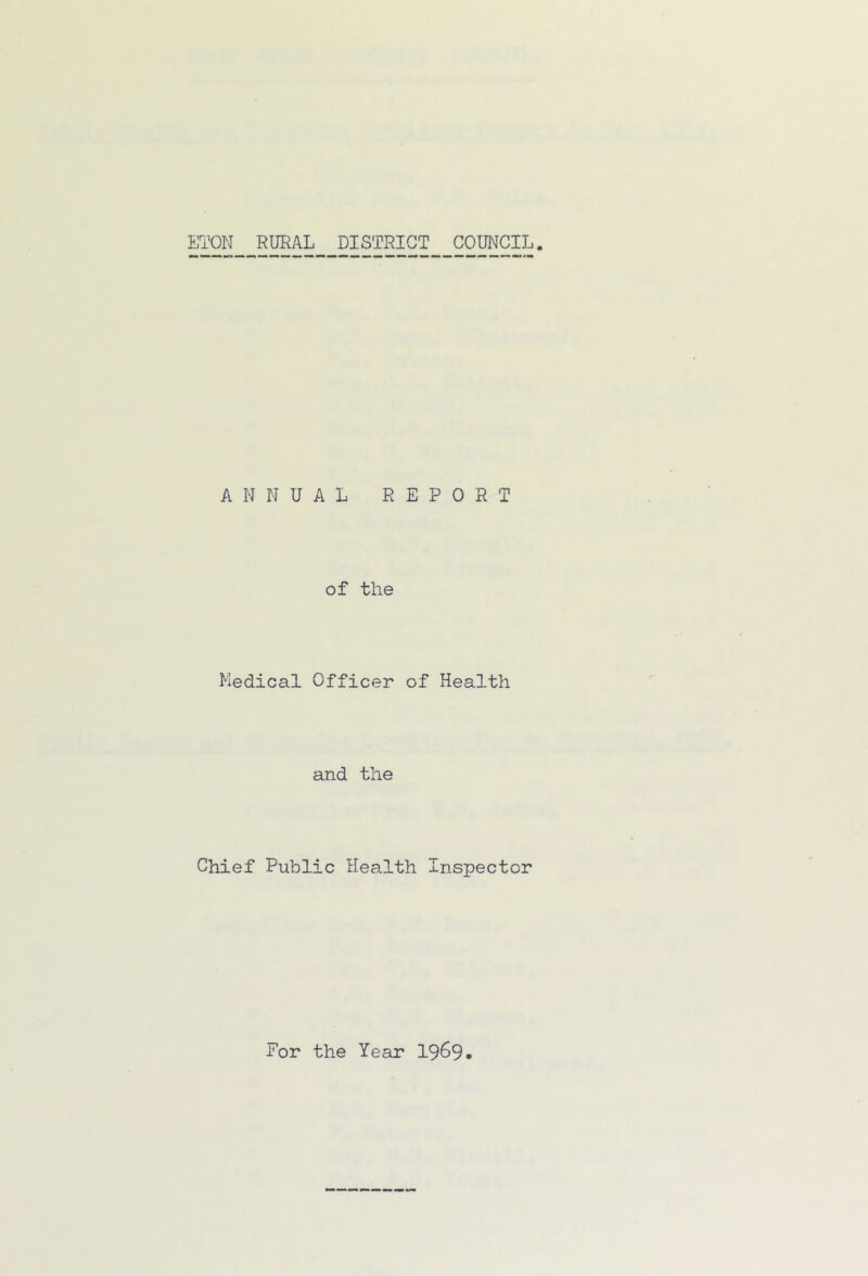 ANNUAL REPORT of the Medical Officer of Health and the Chief Public Health Inspector For the Year 1969*