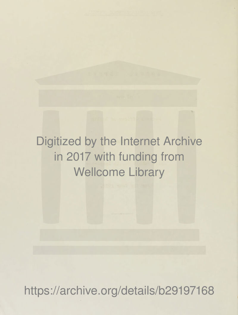 Digitized by the Internet Archive in 2017 with funding from Wellcome Library https://archive.org/details/b29197168