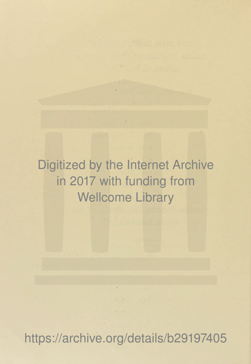 Digitized by the Internet Archive in 2017 with funding from Wellcome Library https://archive.org/details/b29197405