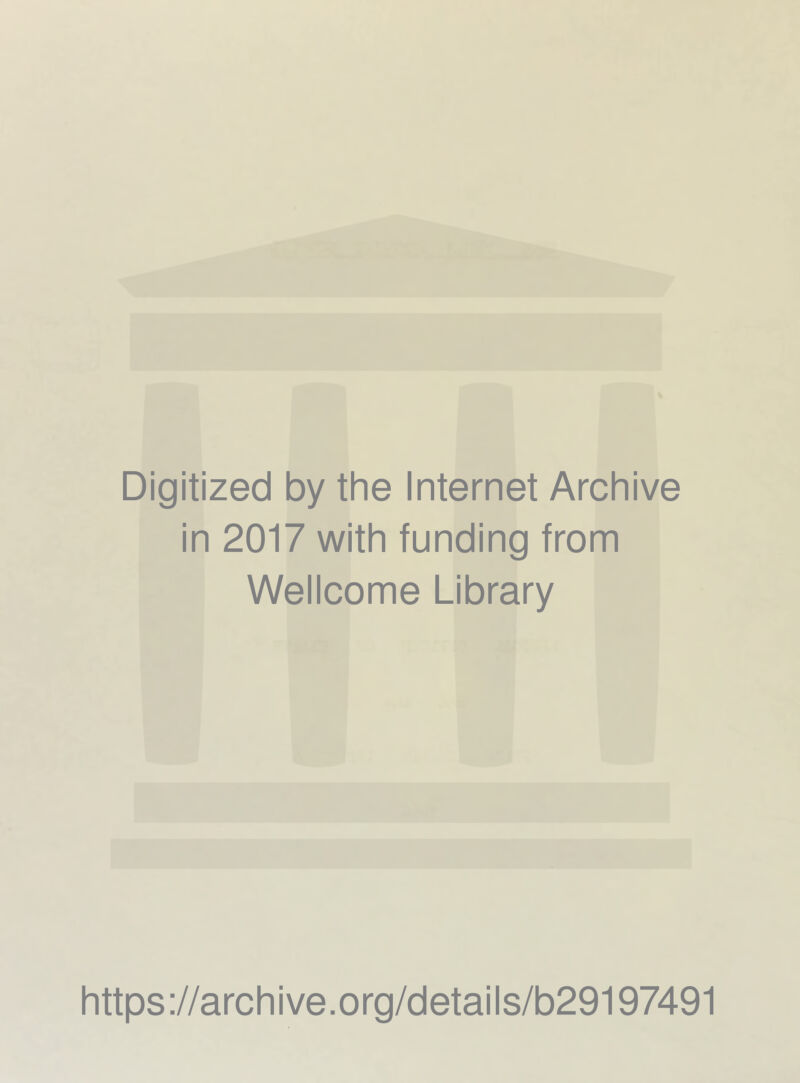 Digitized by the Internet Archive in 2017 with funding from Wellcome Library https://archive.org/details/b29197491