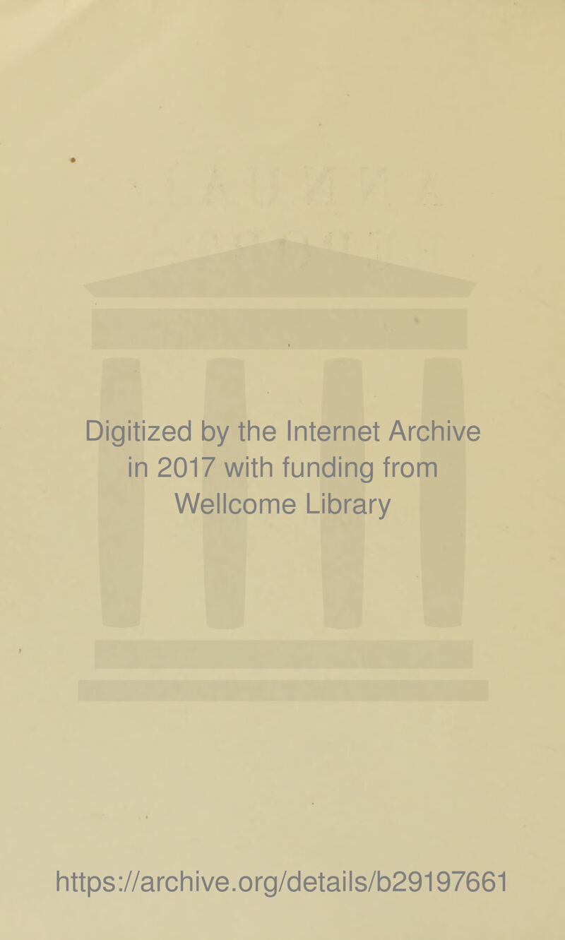 Digitized by the Internet Archive in 2017 with funding from Wellcome Library https://archive.org/details/b29197661