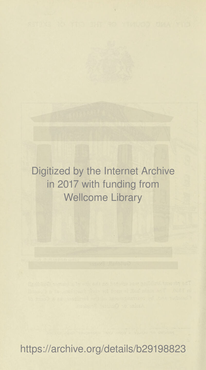 Digitized by the Internet Archive in 2017 with funding from Wellcome Library https://archive.org/details/b29198823