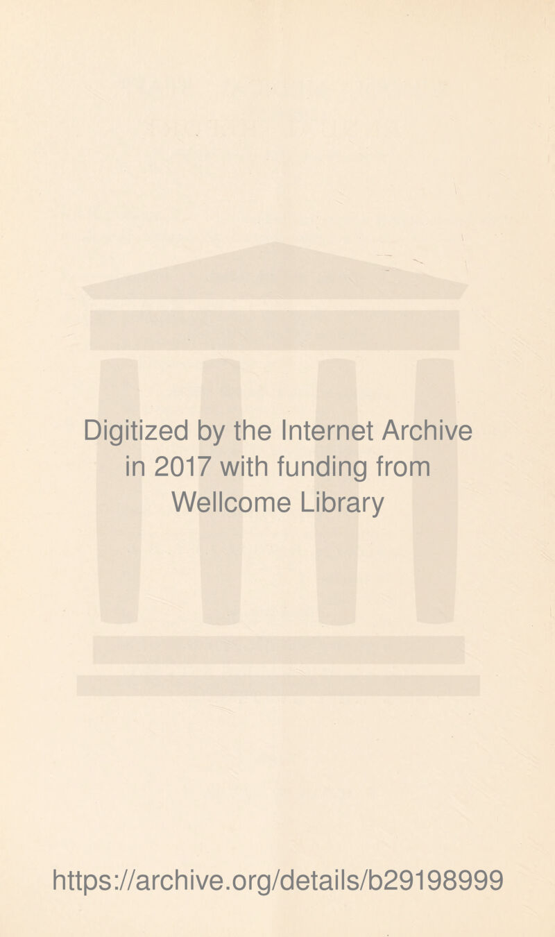Digitized by the Internet Archive in 2017 with funding from Wellcome Library https://archive.org/details/b29198999