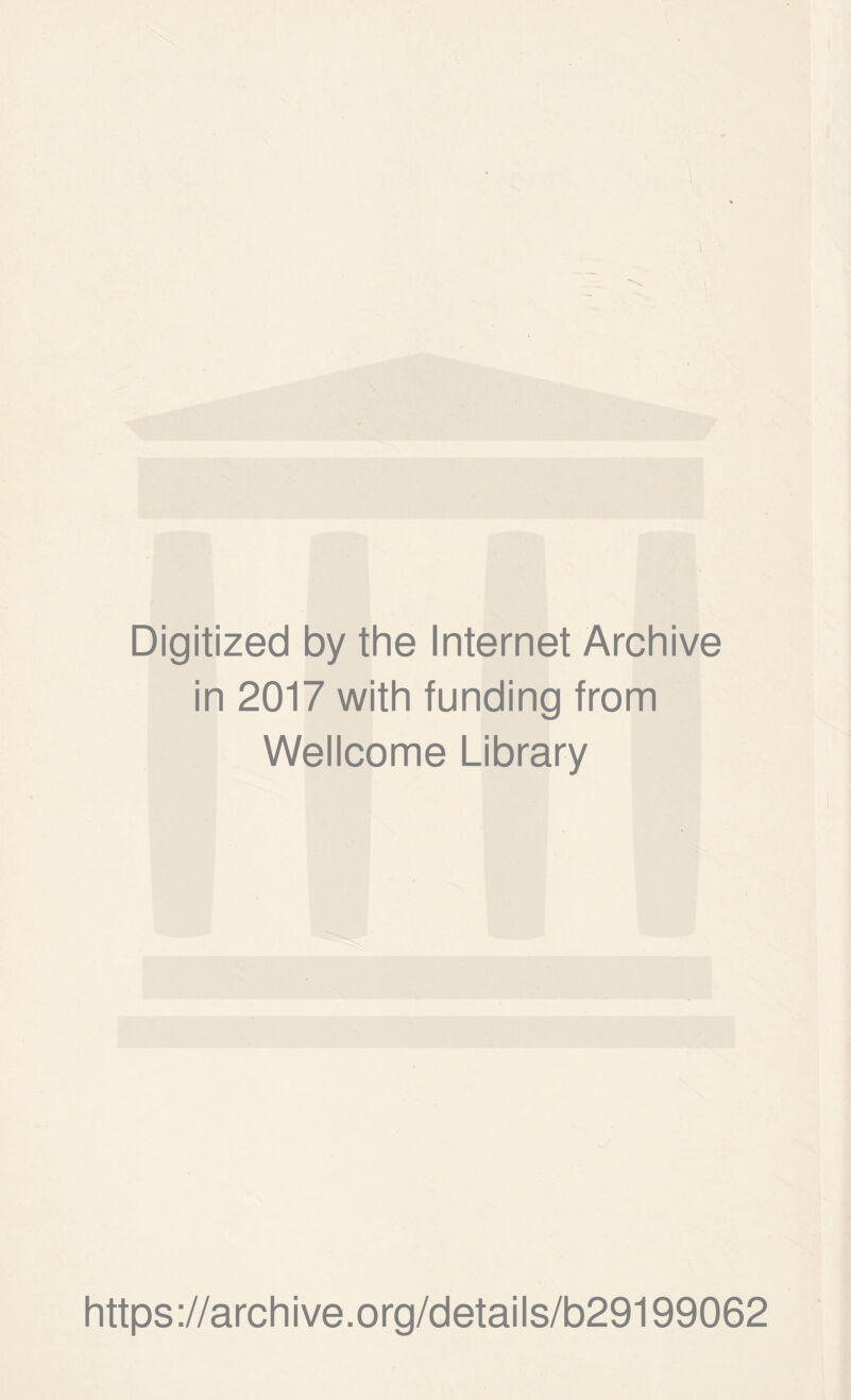 Digitized by the Internet Archive in 2017 with funding from Wellcome Library https://archive.org/details/b29199062