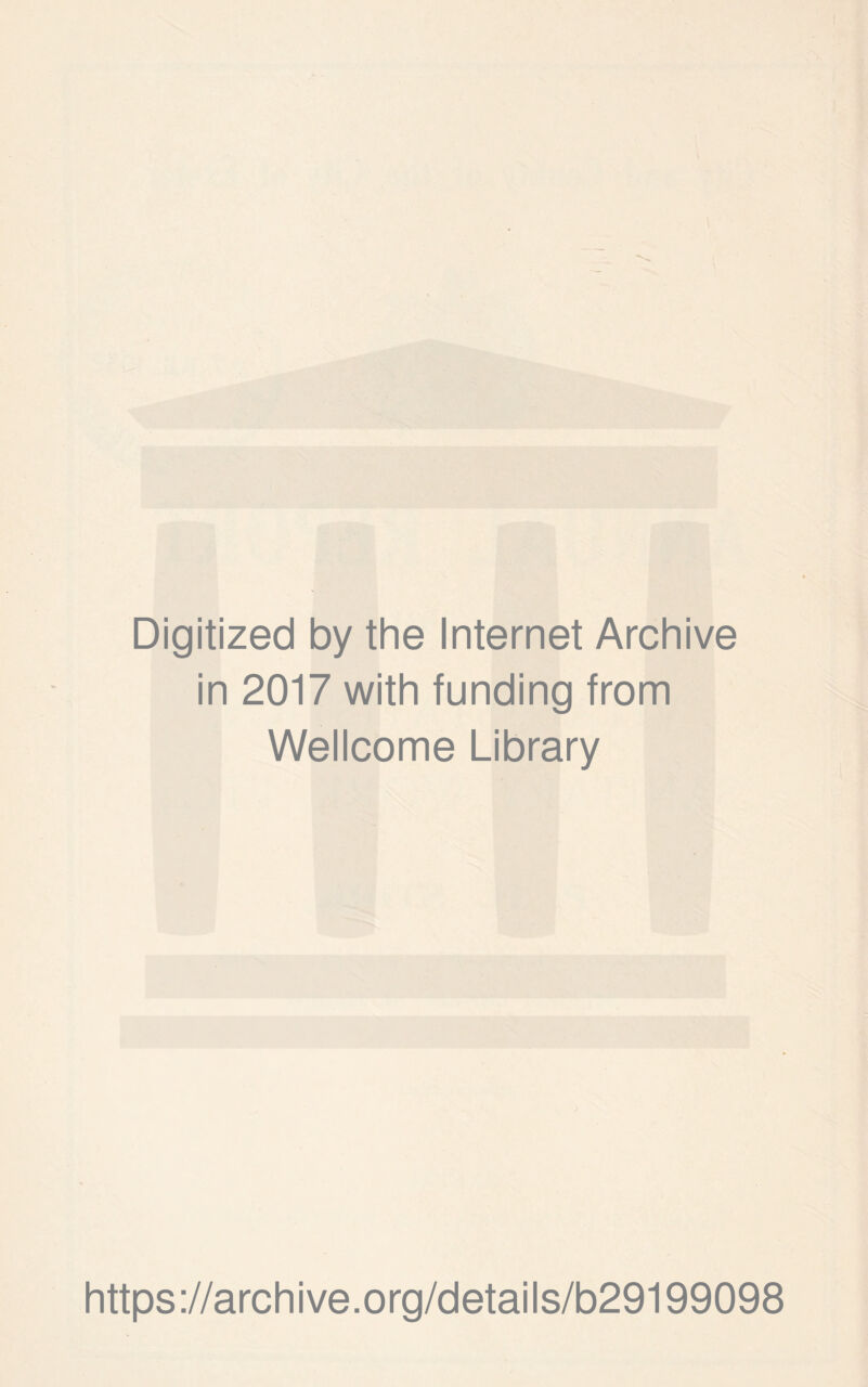Digitized by the Internet Archive in 2017 with funding from Wellcome Library https://archive.org/details/b29199098