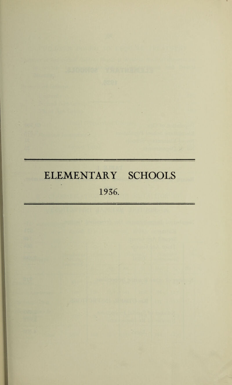 ELEMENTARY SCHOOLS 1936.