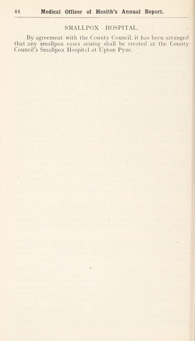 SMALLPOX HOSPITAL. By agreement with the County Council, it has been arranged that any smallpox cases arising shall be treated at the County CounciPs Smallpox Hospital at Upton Pyne.