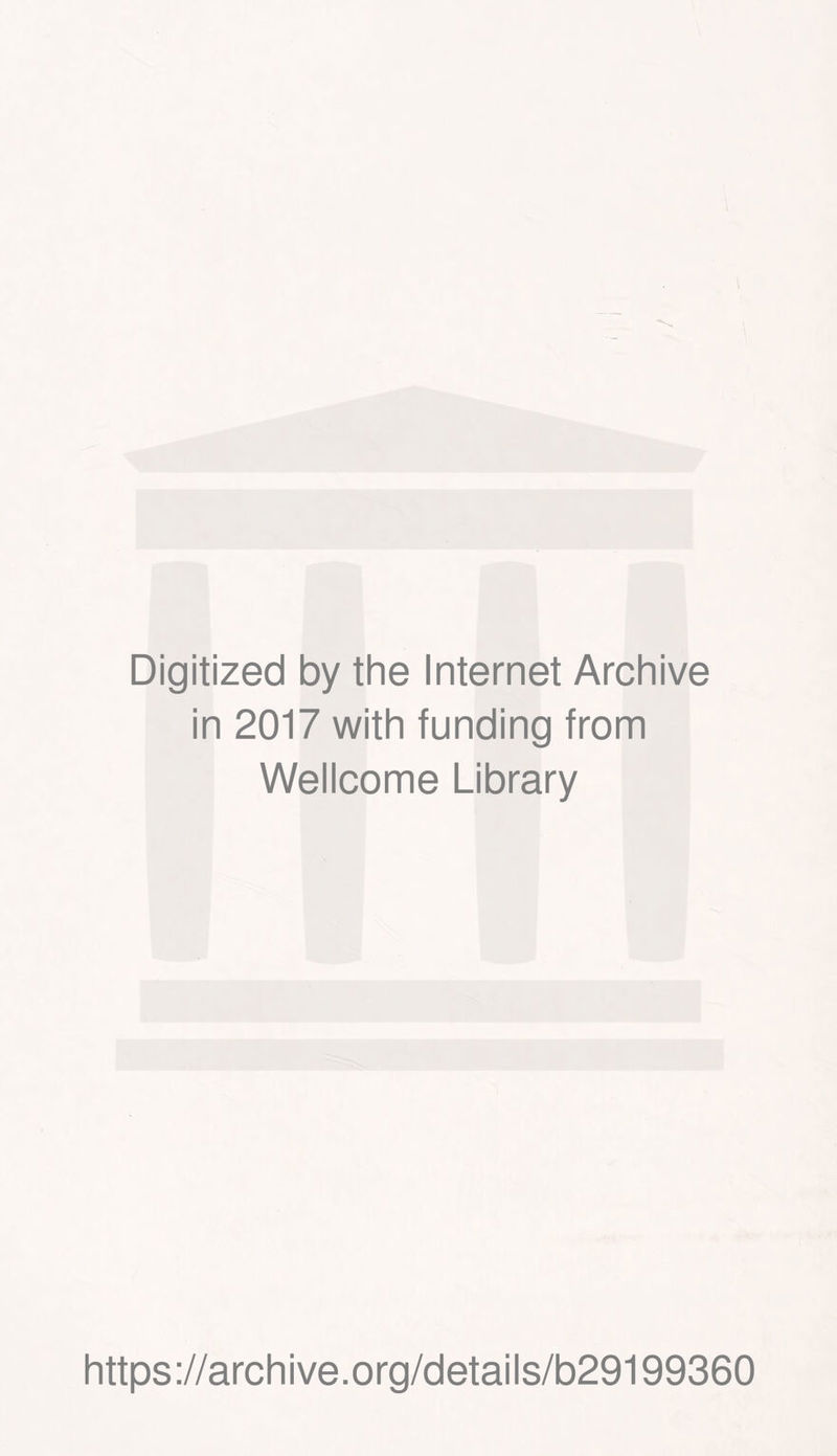 Digitized by the Internet Archive in 2017 with funding from Wellcome Library https://archive.org/details/b29199360