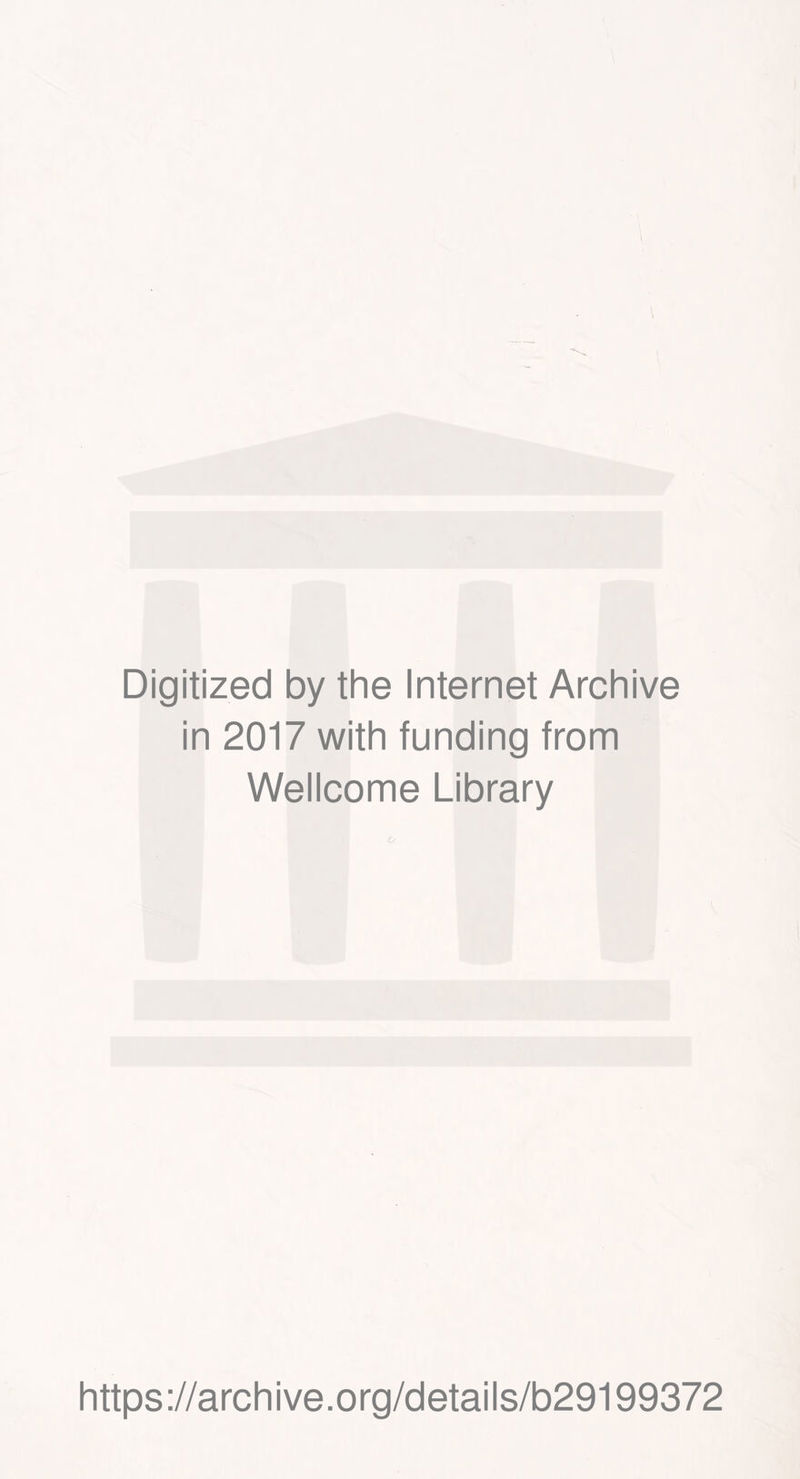 Digitized by the Internet Archive in 2017 with funding from Wellcome Library https://archive.org/details/b29199372