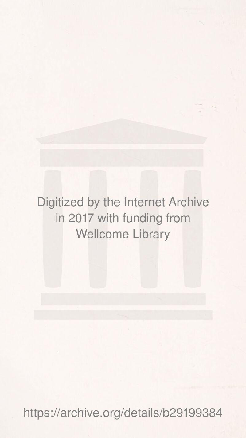 Digitized by the Internet Archive in 2017 with funding from Wellcome Library https://archive.org/details/b29199384