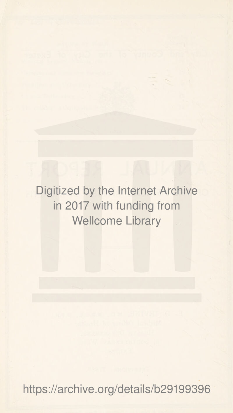 3 *' M y Digitized by the Internet Archive in 2017 with funding from Wellcome Library https://archive.org/details/b29199396