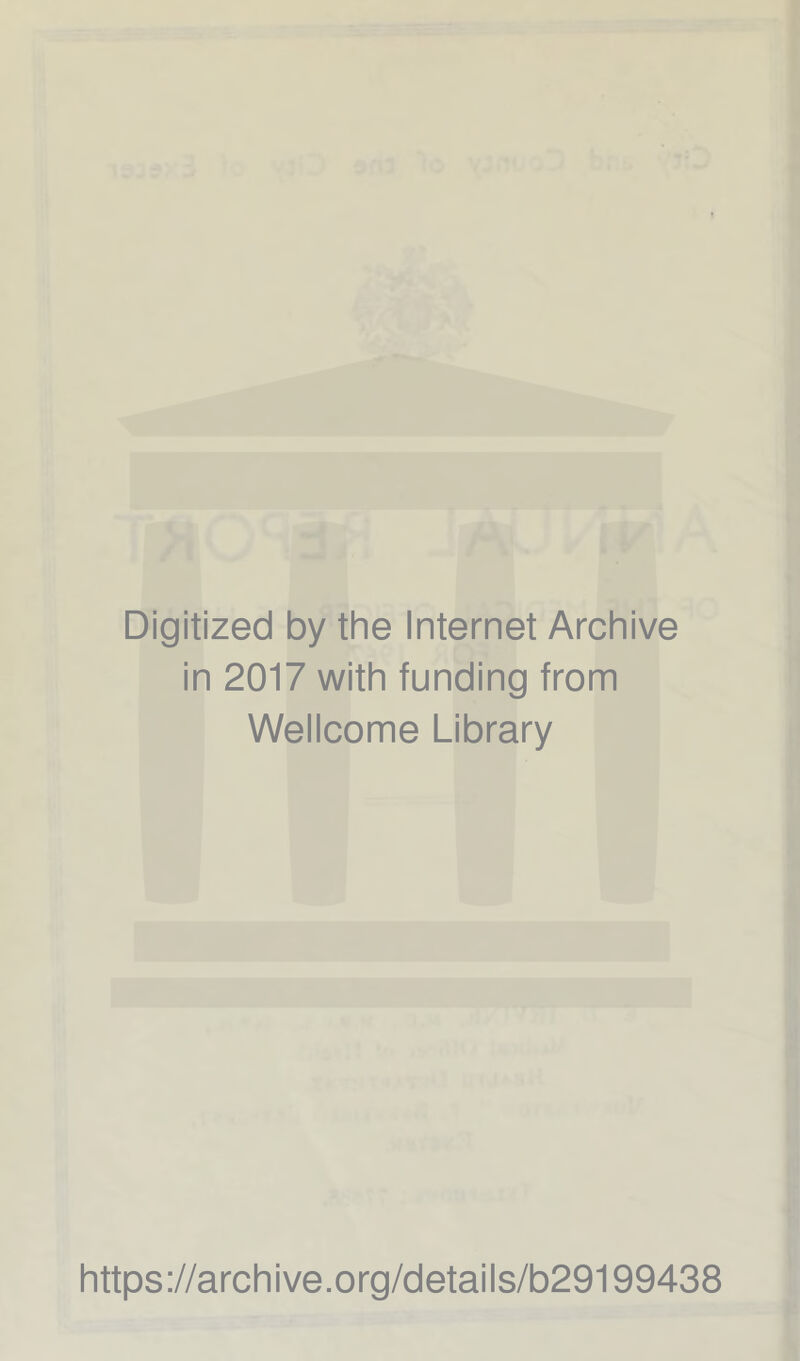 Digitized by the Internet Archive in 2017 with funding from Wellcome Library https://archive.org/details/b29199438