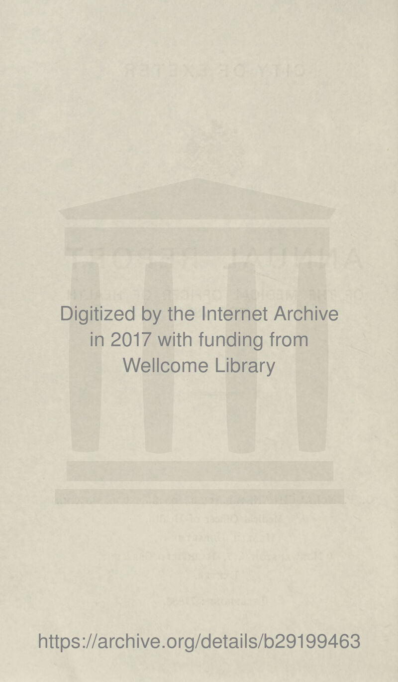 Digitized by the Internet Archive in 2017 with funding from Wellcome Library https://archive.org/details/b29199463