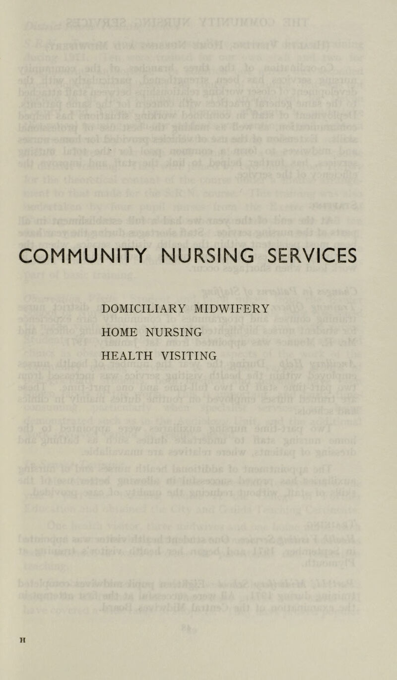 COMMUNITY NURSING SERVICES DOMICILIARY MIDWIFERY HOME NURSING HEALTH VISITING H