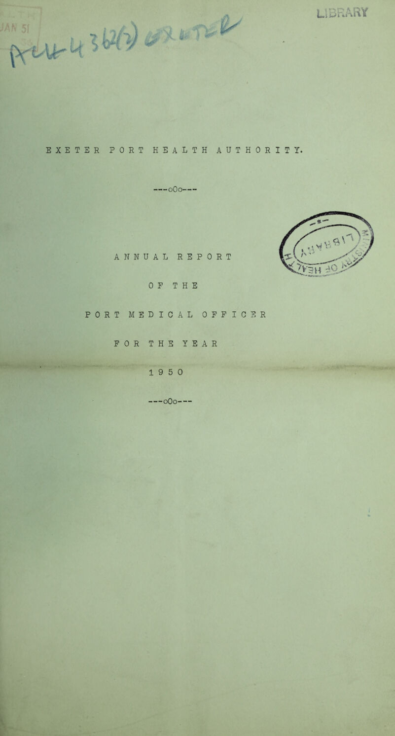 EXETER PORT HEALTH AUTHORITY. oOo ANNUAL REPORT OP THE PORT MEDICAL OFFICER FOR THE YEAR 19 5 0 oOo
