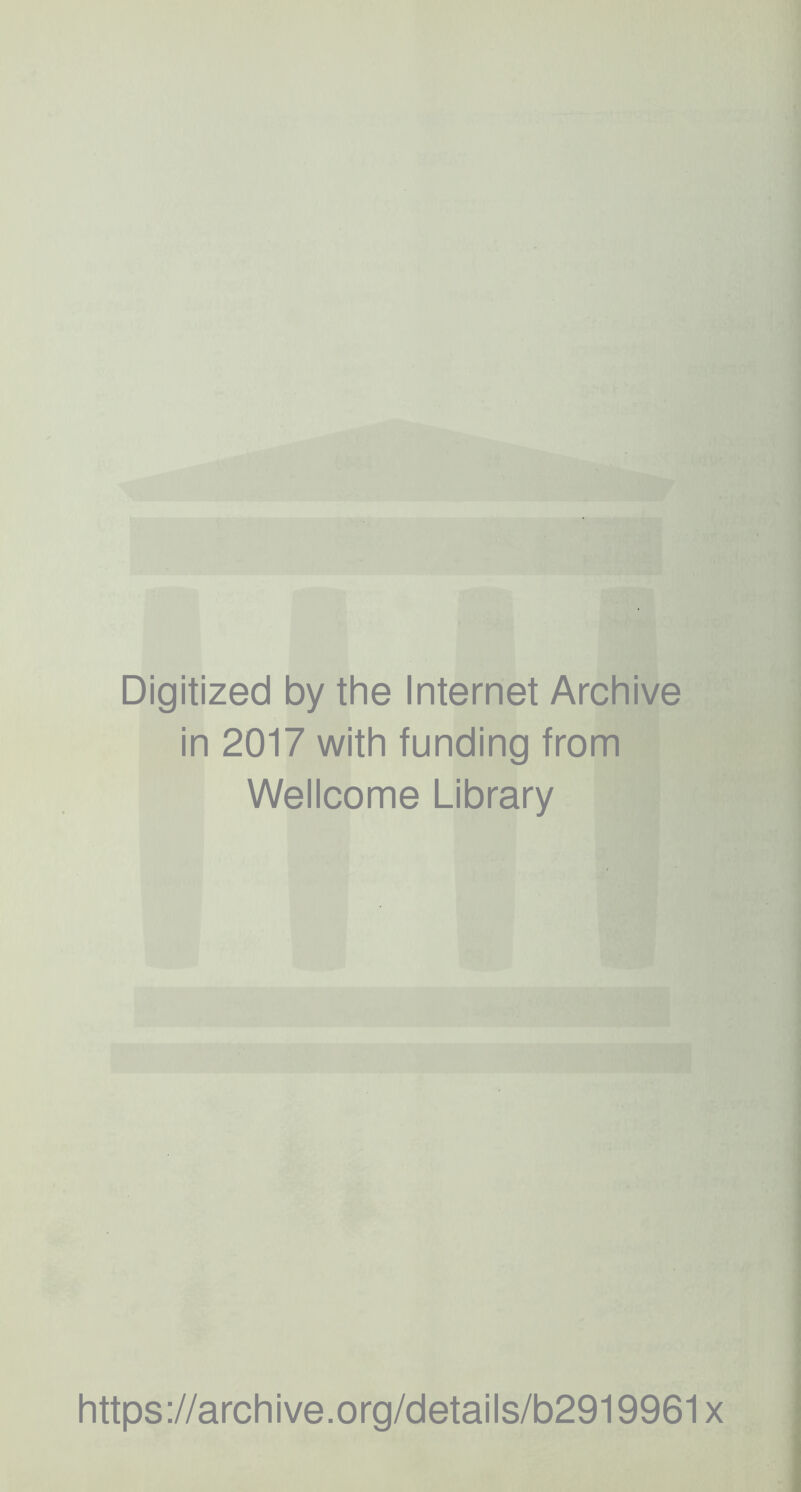 Digitized by the Internet Archive in 2017 with funding from Wellcome Library https://archive.org/details/b2919961x