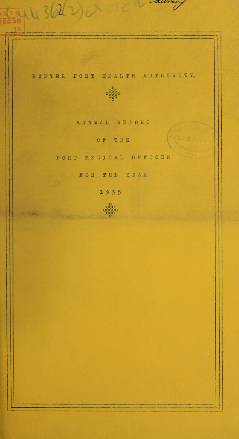 FESteT 18 ! 2 C? EXETER PORT HEALTH A U T H 0 R I.T Y. c ooo ooooo 000 o A II N V A L REPO R T 0 E T II E \ M E E I C A L 0 F P I C E R FOR THE Y E A R 1 9- 5 5 . a 0G0 ooooo 000 |i f ; n V ' •'