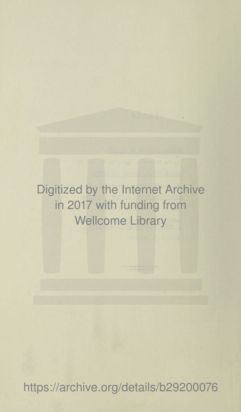 Digitized by the Internet Archive in 2017 with funding from Wellcome Library https://archive.org/details/b29200076