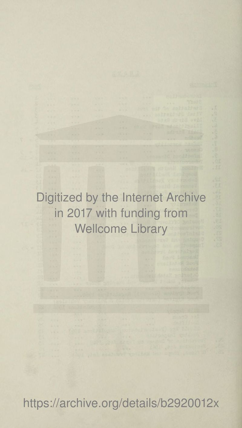 Digitized by the Internet Archive in 2017 with funding from Wellcome Library https://archive.org/details/b2920012x