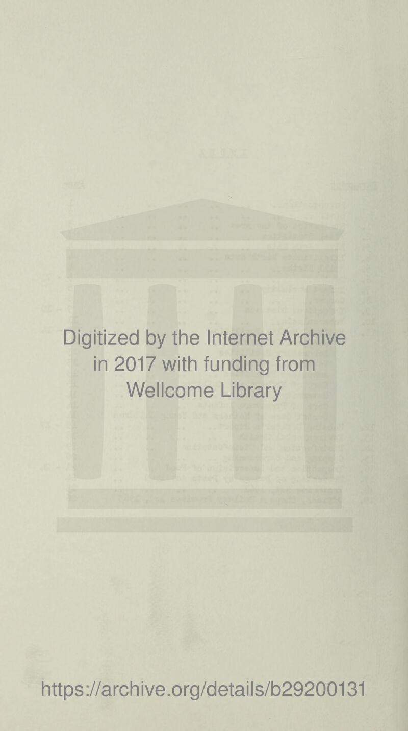 Digitized by the Internet Archive in 2017 with funding from Wellcome Library https://archive.org/details/b29200131