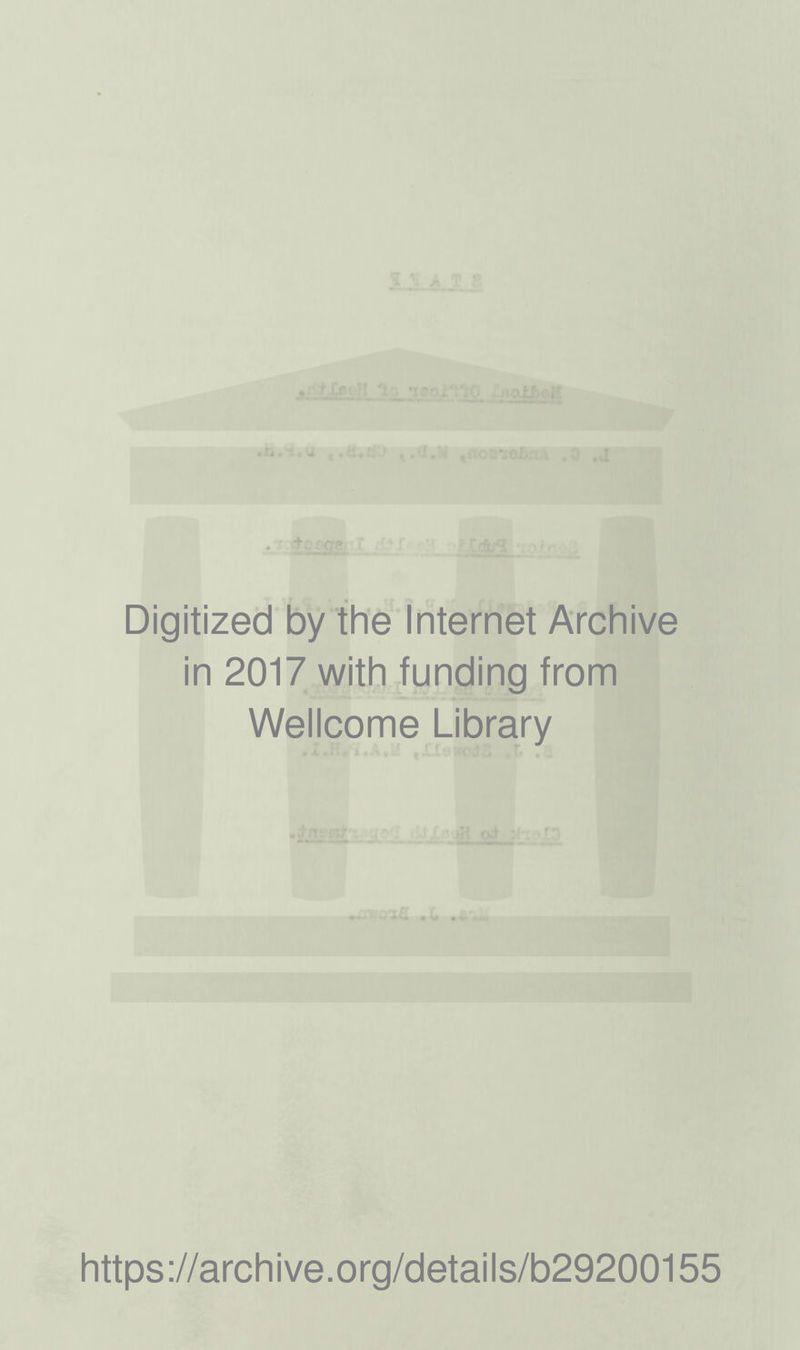 ^I«»H la ,.ajl Digitized by the Internet Archive in 2017 with funding from Wellcome Library https://archive.org/details/b29200155
