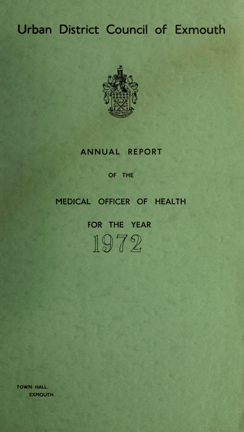 Urban District Council of Exmouth ANNUAL REPORT OF THE MEDICAL OFFICER OF HEALTH FOR THE YEAR TOWN HALL, EXMOUTH.