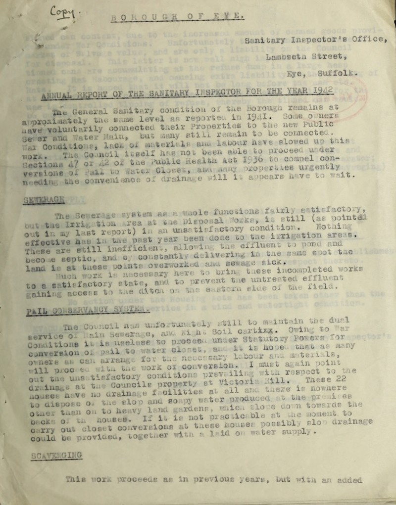 ' Scnitary Infpector'e Office •- LatJDsetii Street, Eye, Siiffolk. A|::;.UaL .giPQHT Qt Th£ SAl<iXTARY IUBPKGTOH FOK THK YSAR luu (-fciicrr.X Sai.it-.ry concii..iou tue a .nraiiiiic.tt;lv t.u^ » .;.ie level rep:)Vl.e;-. In I^LiI. oJnL o ueii aave Vvoiujitprily iiOiUiecteo. t .eir Properttvjs to tae new Public rer Mm :’Hiu, LUO .niny PtiL. r.^Mnin to be coimecte. ^ no prS::!YL/ ” r^lr%2e c^nCeu^r:or;/ar:;inl e .ill U a >oearp ..ve to .^It. SETOIAQK : t.i o.t 1 - elfecu Tn-:Pe bcCO >e laim i to a 8 .aini- -r . <-** *.r , v«t oi < » •- -'nole funcuionc f.,tii./ ti^ f ictory, “r'ri tPi. l-ea'i o... uif«o,:al -o^Kn. I- Ptill (af ppntdl I'St r-Tort) i -<ai uiiS' ti'f: otary uaiiciitioi.. Hotai.i,i i;; i f 1 .t year Deen uoue .a u>e irrl.;:ation are.-e. ar eypue«„ n'- aaa septic, aiu, c couctautl.^ i livcri.i,. i.^^tae >ci ioe ^ ;:^‘®®\;^r“'L'?Irr'B.'r:'“t.'rcriu''ae'se i;,co;,.pleted «prlce -U.'factSry etat'^, aac to -.rcva.nt toe 'f^^eeteu elflu^nt accefB t i i.oe c;5.to.i o . to- c .-t:oo, exuc o. tue oleld. P4IL j:).'aiui<.v.s;-p;i U.J-Oo fOl' . till to m int-in Ua du^l o-ua vo^octx Co-. '•“:{u7.3o{rg .rli>.;t. O' in, to a rorltL?.; i.iV uariase’to p.po.e- un .er Ht.tuto-^ 1— coiiverslou o- .-’il to /atfi oit-e., a- *■ t- neib «■'- CLit a-ii'aiw,- 1 ’ 111 Up OC i ’-. u.u 0 ax In - ji W V> cour li-iip b a- lAfPy il tbxi IP i-t i 1 V o J. -1- >.' ■ > . •: -ori 01 co.-vereion- I tract ^/-Mlnt t too u,.e f srnotoii : r£l.' Toeee 22 ,s^c au t.. (.OXJJCIXE niov-i _ _ taere i- nownere .,o...-e: n “0 urai.»a C i U ;, toe pt .1 ee u J UlBUOfii o. U .r- f LO v.i».nr .-.Irt ' lO fi eO U tO^SlCiP tilC o.-,.-- tore OO t.. Ue V, 1 nu :.t ,.,o „o,.ieut to coula be pj.ovluevi, bOi^eU..er ti- j x -Our., ni: 0 Tnlfi or.o )roo' eo.p in nreviour ^eart', but dtii an aadea
