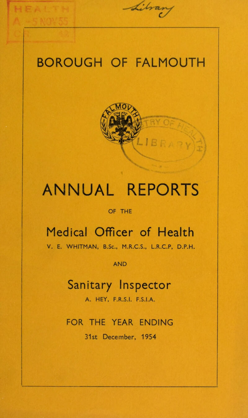 ANNUAL REPORTS OF THE Medical Officer of Health V. E. WHITMAN, B.Sc., M.R.C.S,, L.R.C.P, D.P.H, AND Sanitary Inspector A. HEY, F.R.S.I. F.S.I.A. FOR THE YEAR ENDING 31st December, 1954