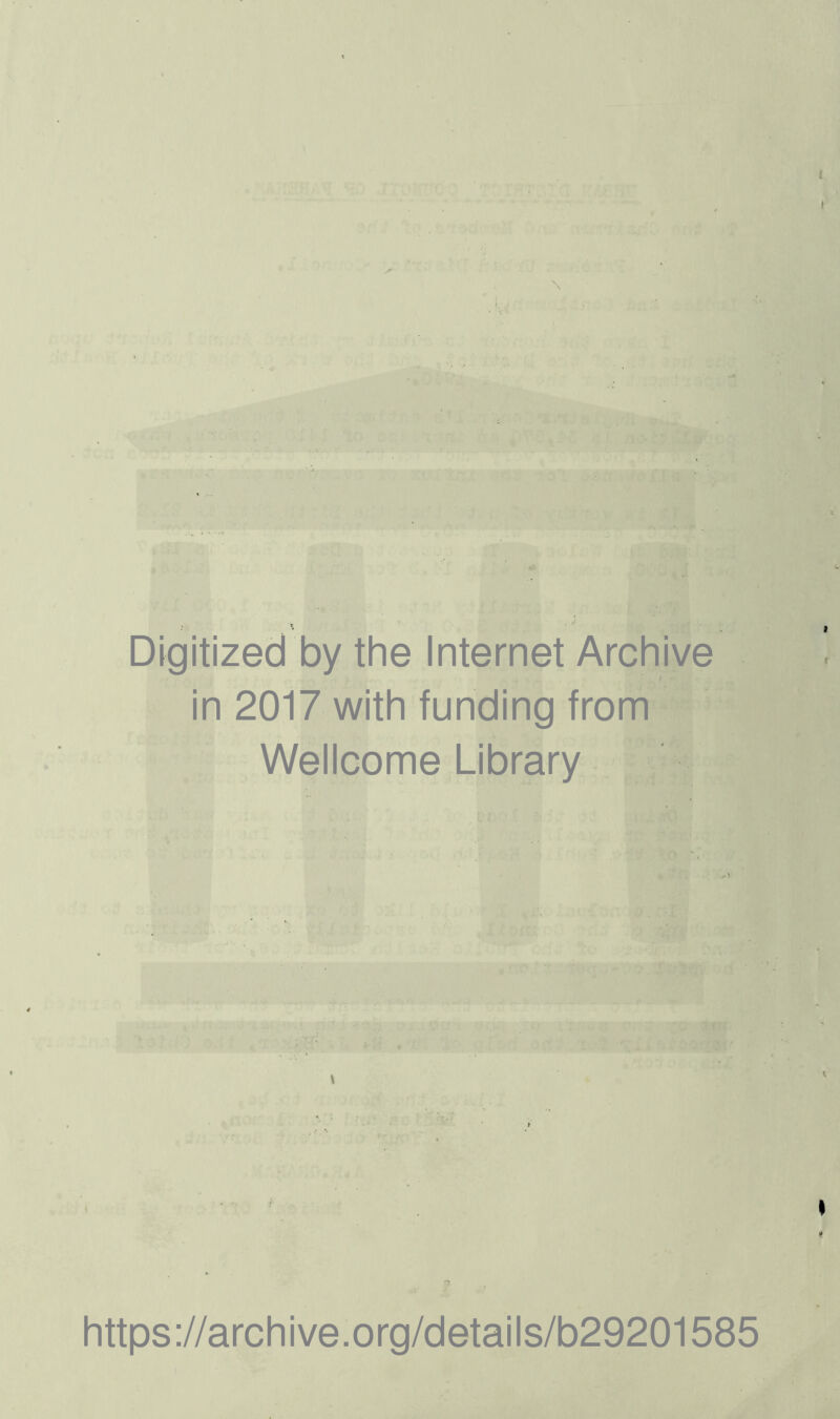 Digitized by the Internet Archive I in 2017 with funding from Wellcome Library ax ^ \ https://archive.org/details/b29201585