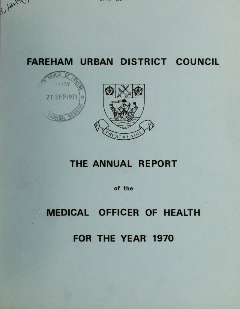 FAREHAM URBAN DISTRICT COUNCIL THE ANNUAL REPORT of the MEDICAL OFFICER OF HEALTH FOR THE YEAR 1970
