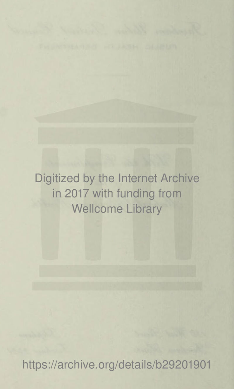 Digitized by the Internet Archive in 2017 with funding from Wellcome Library https://archive.org/details/b29201901