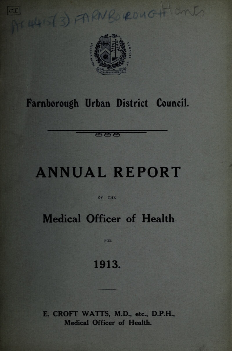 ANNUAL REPORT OF THE Medical Officer of Health 1913. E. CROFT WATTS, M.D., etc., D.P.H., Medical Officer of Health.