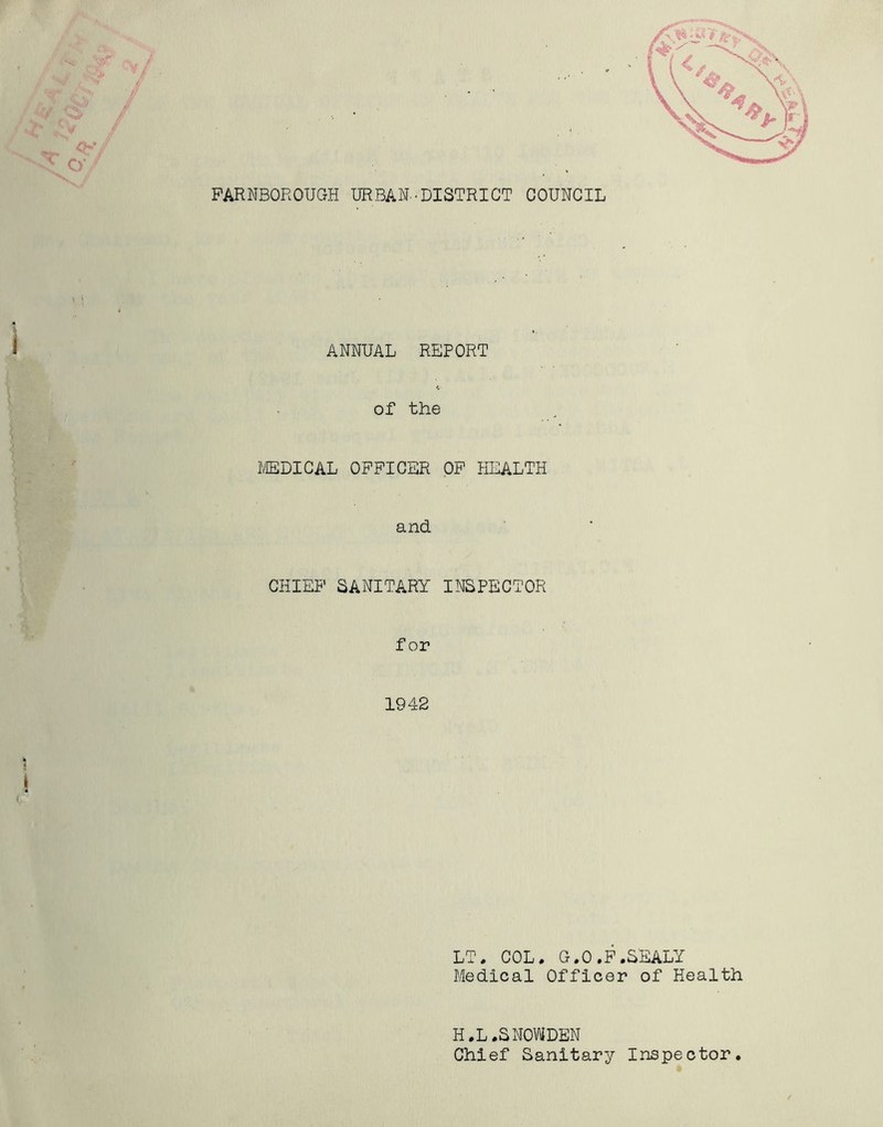 PARNBOROUGH URBAN.-DISTRICT COUNCIL ANNUAL REPORT of the I/EDI CAL OFFICER OP HEALTH and CHIEF SANITARY INSPECTOR for 1942 LT. COL. G.O.P.SEALY Medical Officer of Health H.L.SNOWDEN Chief Sanitary Inspector