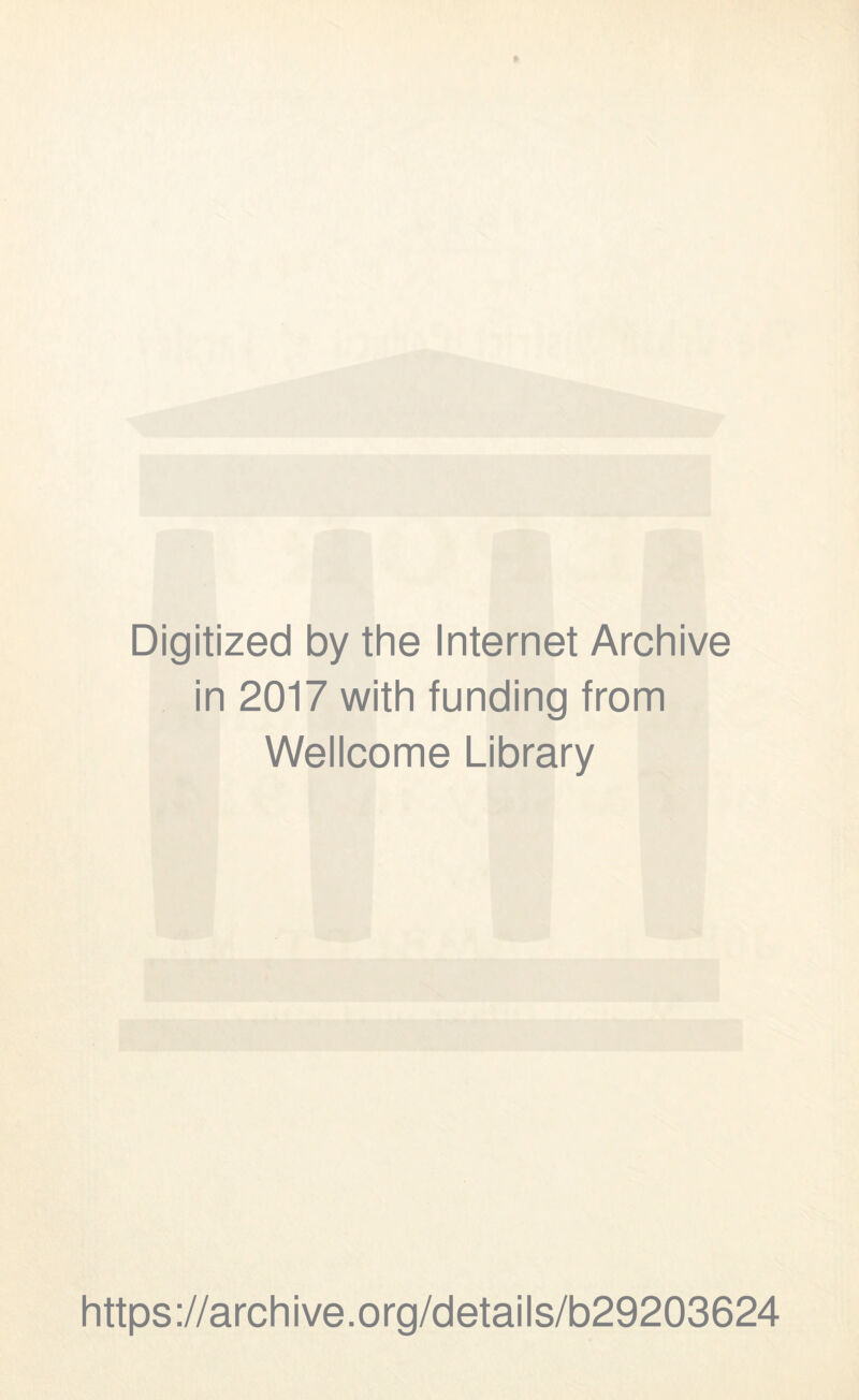 Digitized by the Internet Archive in 2017 with funding from Wellcome Library https://archive.org/details/b29203624