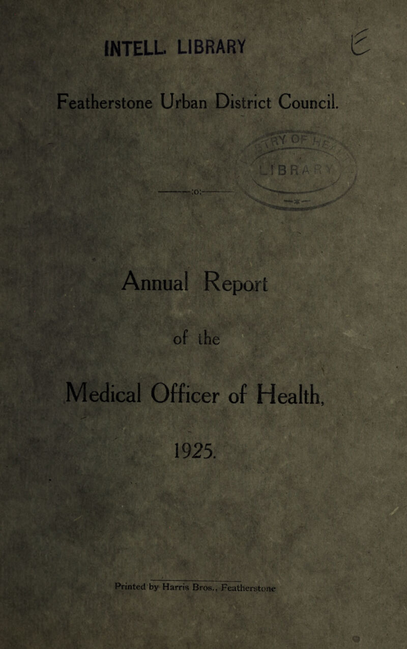 INTELL LIBRARY Featherstone Urban District Council Annual Report m of the Medical Officer of Health, 1925. a